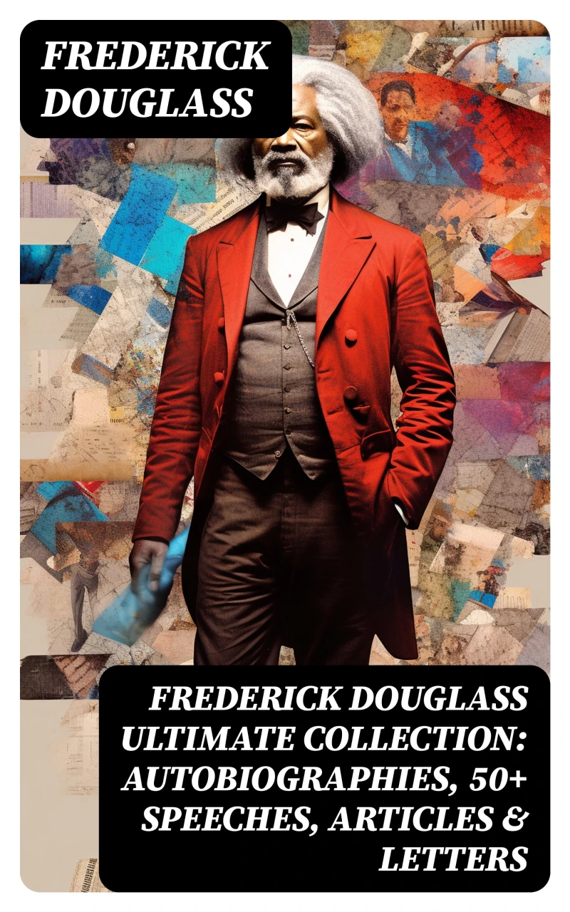Portada: FREDERICK DOUGLASS Ultimate Collection: Autobiographies, 50+ Speeches, Articles & Letters