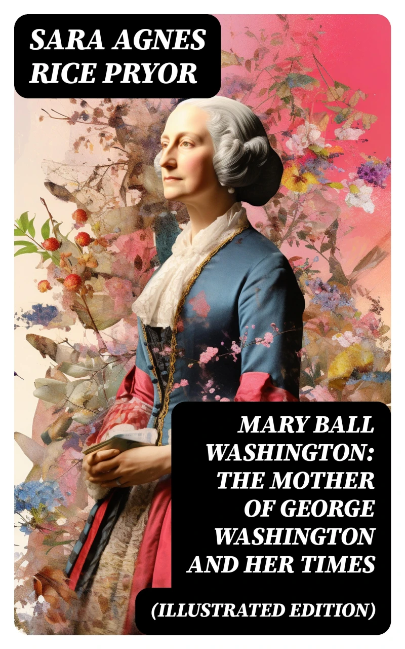 Portada: Mary Ball Washington: The Mother of George Washington and her Times (Illustrated Edition)