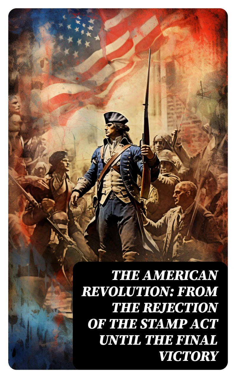 Portada: The American Revolution: From the Rejection of the Stamp Act Until the Final Victory