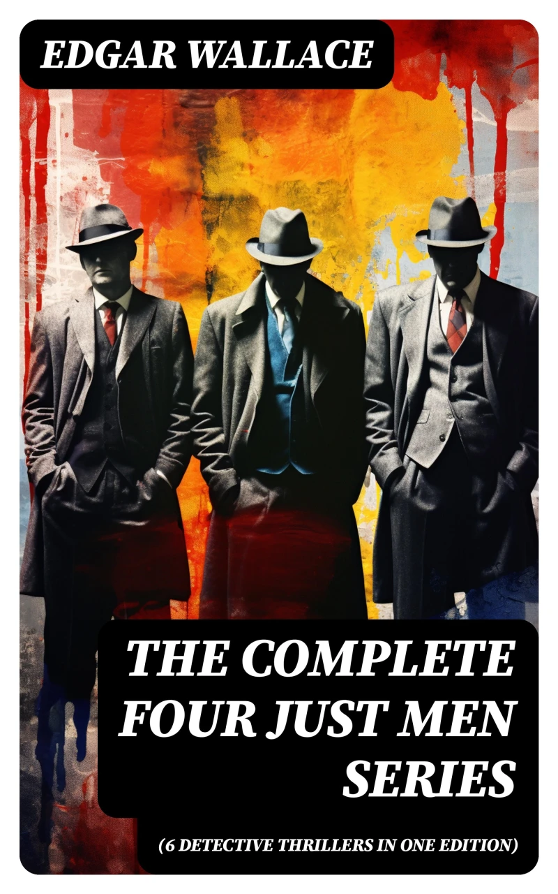 Portada: The Complete Four Just Men Series (6 Detective Thrillers in One Edition)