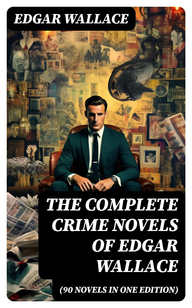 Portada: The Complete Crime Novels of Edgar Wallace (90 Novels in One Edition)