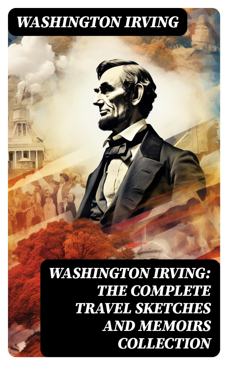 Portada: Washington Irving: The Complete Travel Sketches and Memoirs Collection