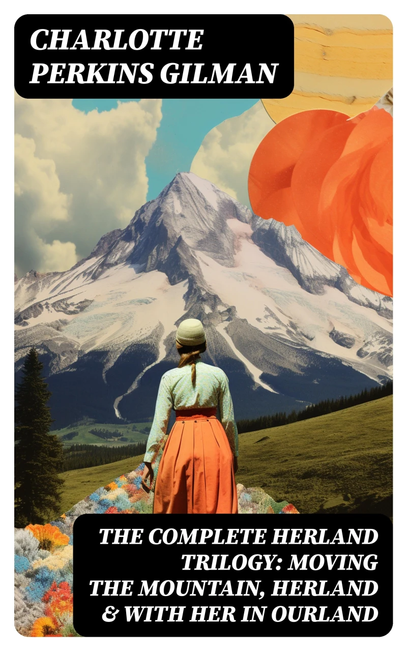 Portada: The Complete Herland Trilogy: Moving the Mountain, Herland & With Her in Ourland