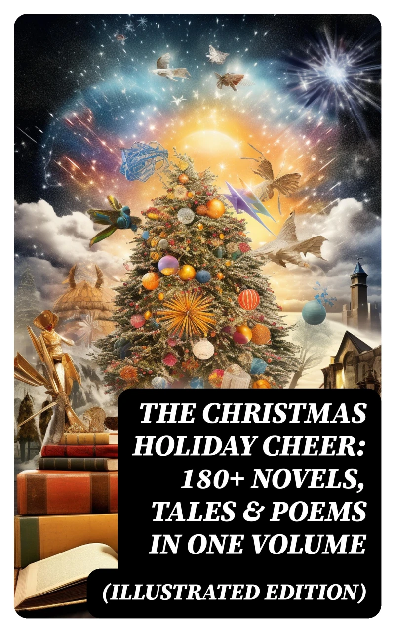 Portada: The Christmas Holiday Cheer: 180+ Novels, Tales & Poems in One Volume (Illustrated Edition)