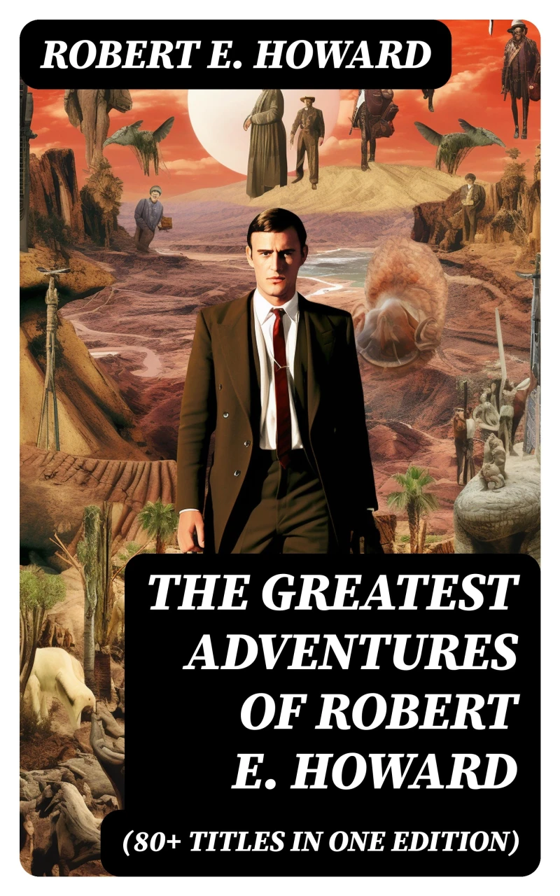Portada: The Greatest Adventures of Robert E. Howard (80+ Titles in One Edition)