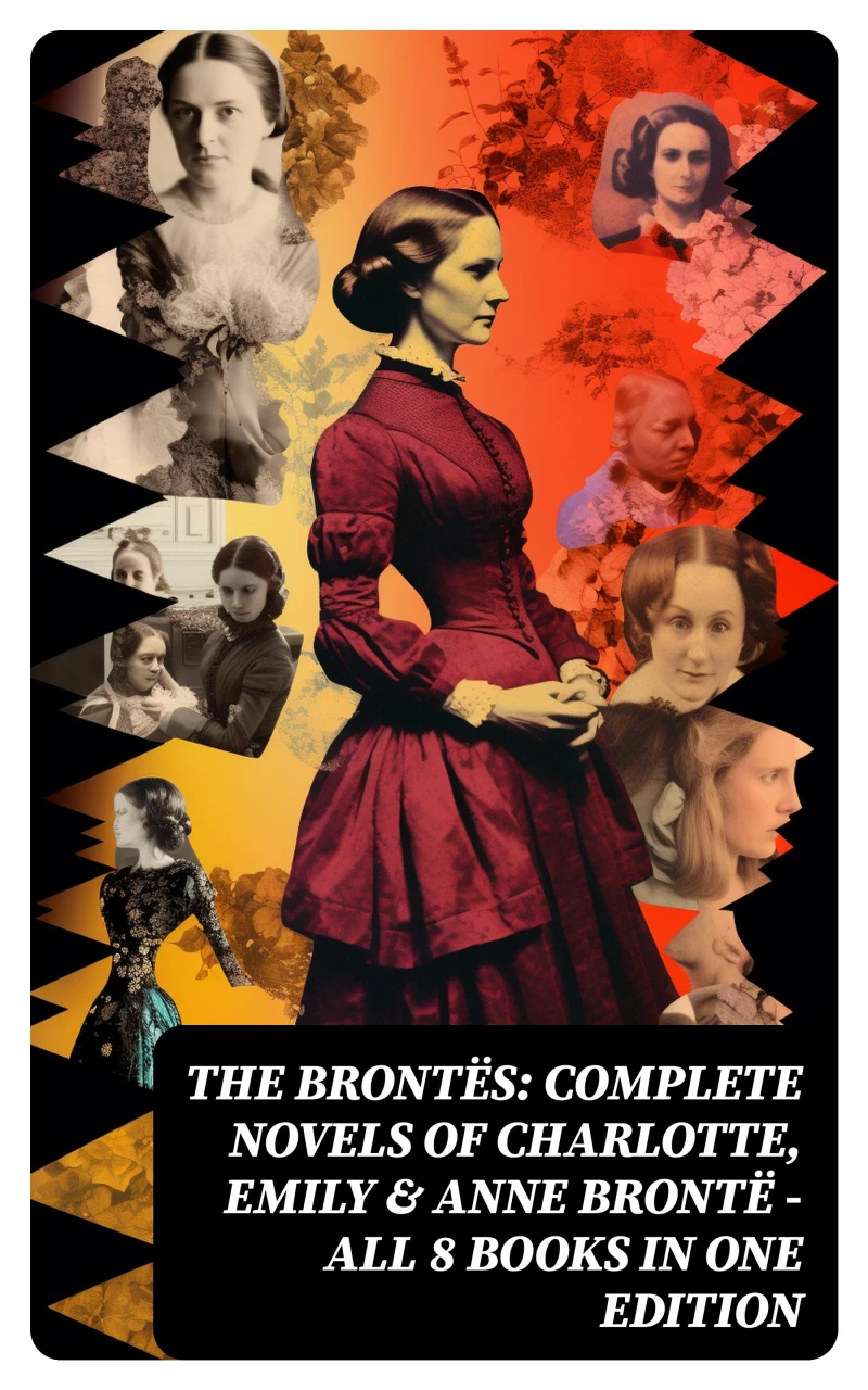 Portada: The Brontës: Complete Novels of Charlotte, Emily & Anne Brontë - All 8 Books in One Edition