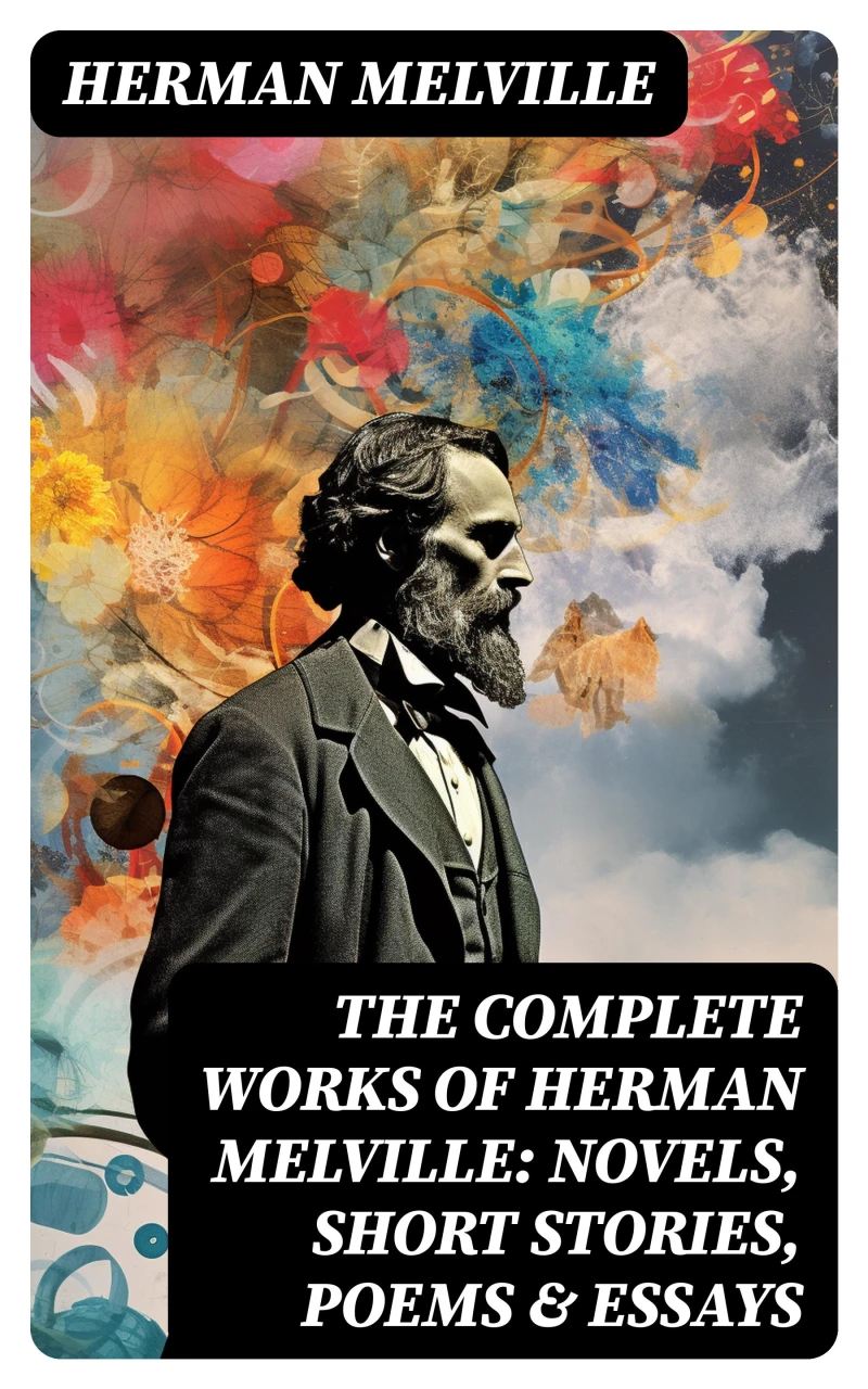 Portada: The Complete Works of Herman Melville: Novels, Short Stories, Poems & Essays