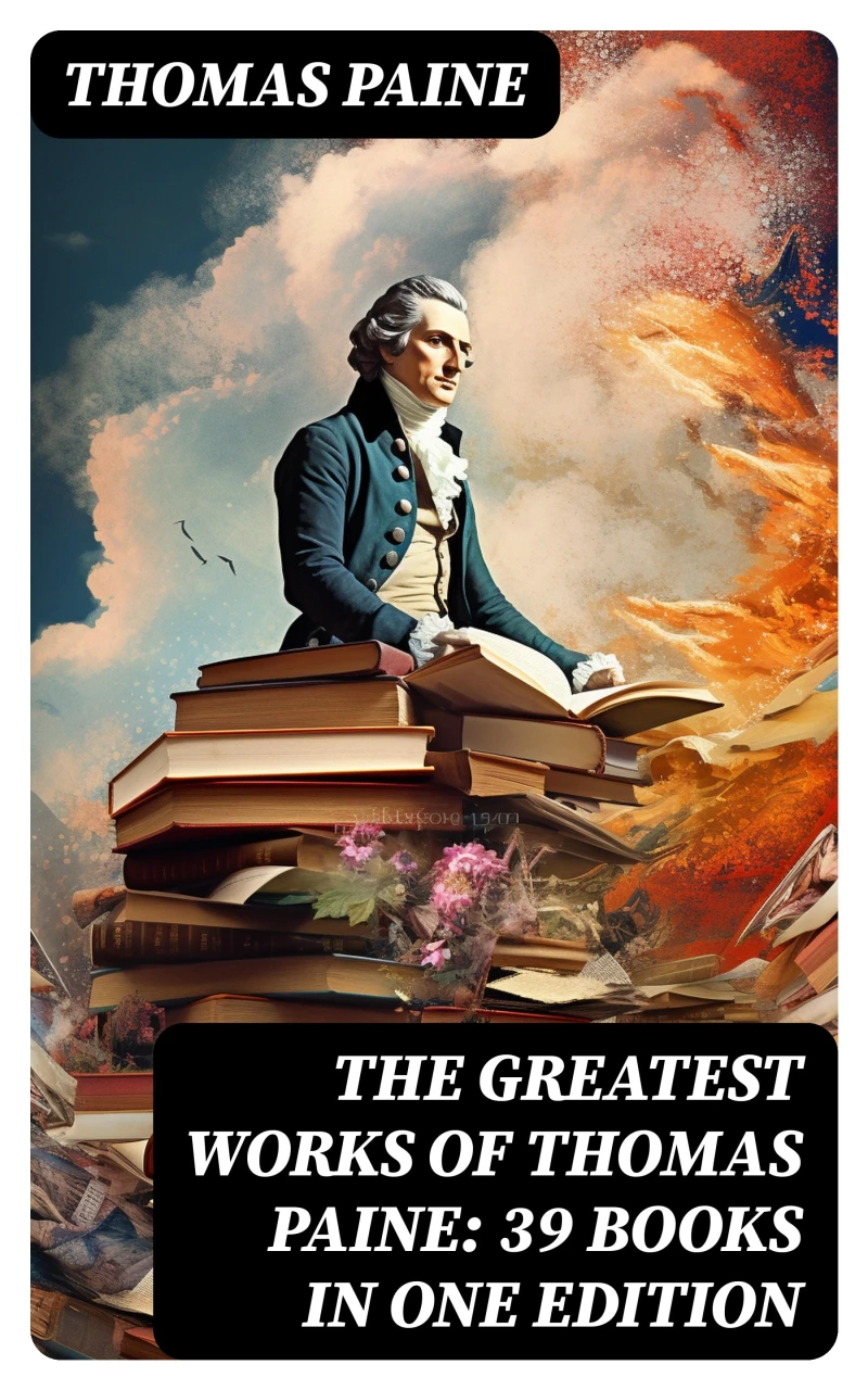 Portada: The Greatest Works of Thomas Paine: 39 Books in One Edition