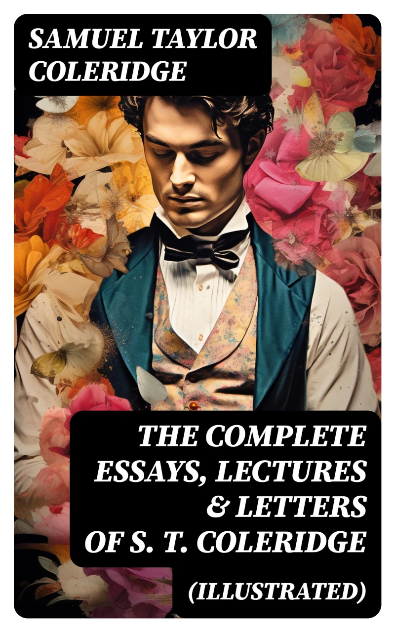 Portada: The Complete Essays, Lectures & Letters of S. T. Coleridge (Illustrated)