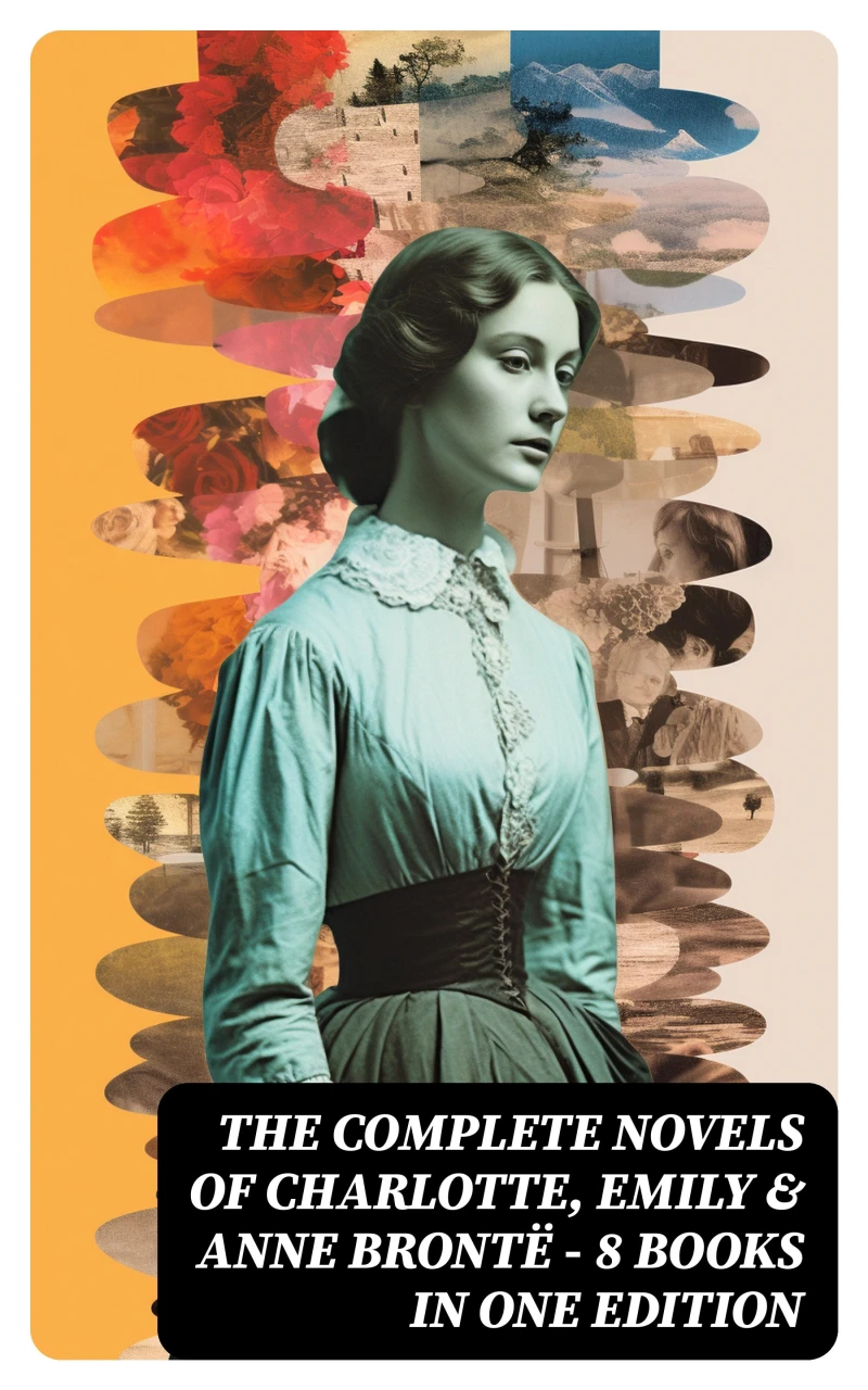 Portada: The Complete Novels of Charlotte, Emily & Anne Brontë - 8 Books in One Edition