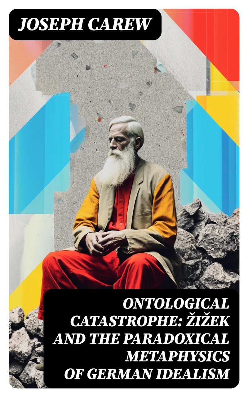 Portada: Ontological Catastrophe: Žižek and the Paradoxical Metaphysics of German Idealism