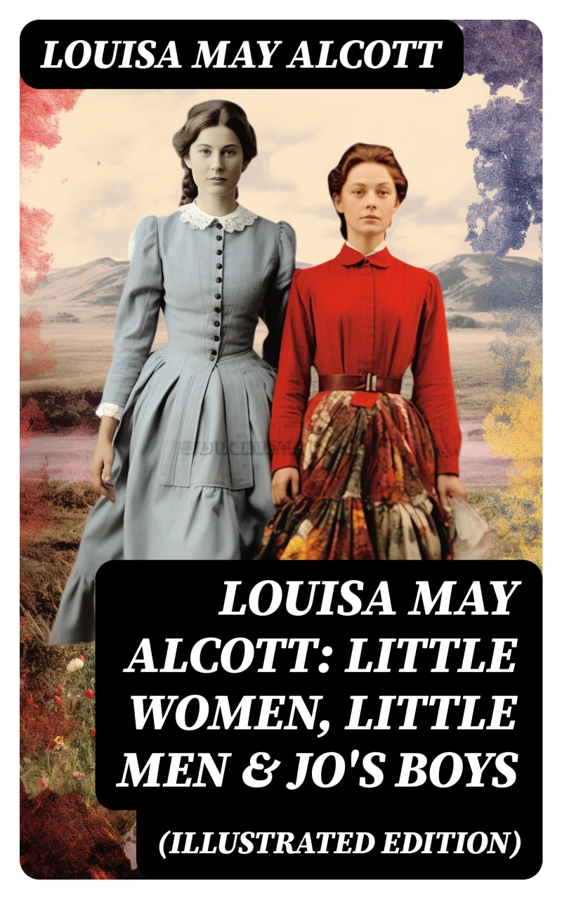 Portada: Louisa May Alcott: Little Women, Little Men & Jo's Boys (Illustrated Edition)