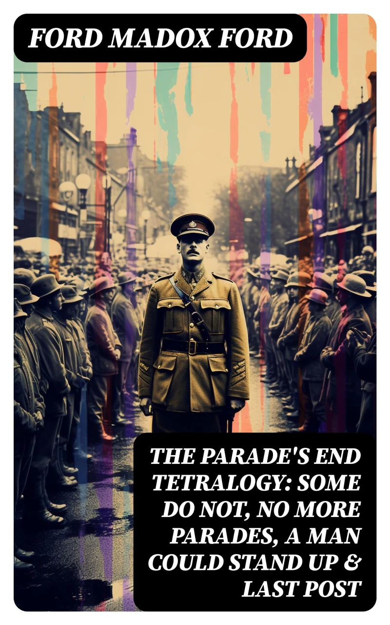 Portada: The Parade's End Tetralogy: Some Do Not, No More Parades, A Man Could Stand Up & Last Post