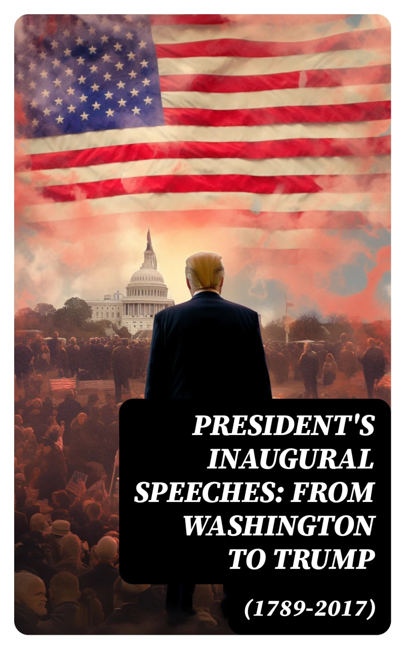 Portada: President's Inaugural Speeches: From Washington to Trump (1789-2017)