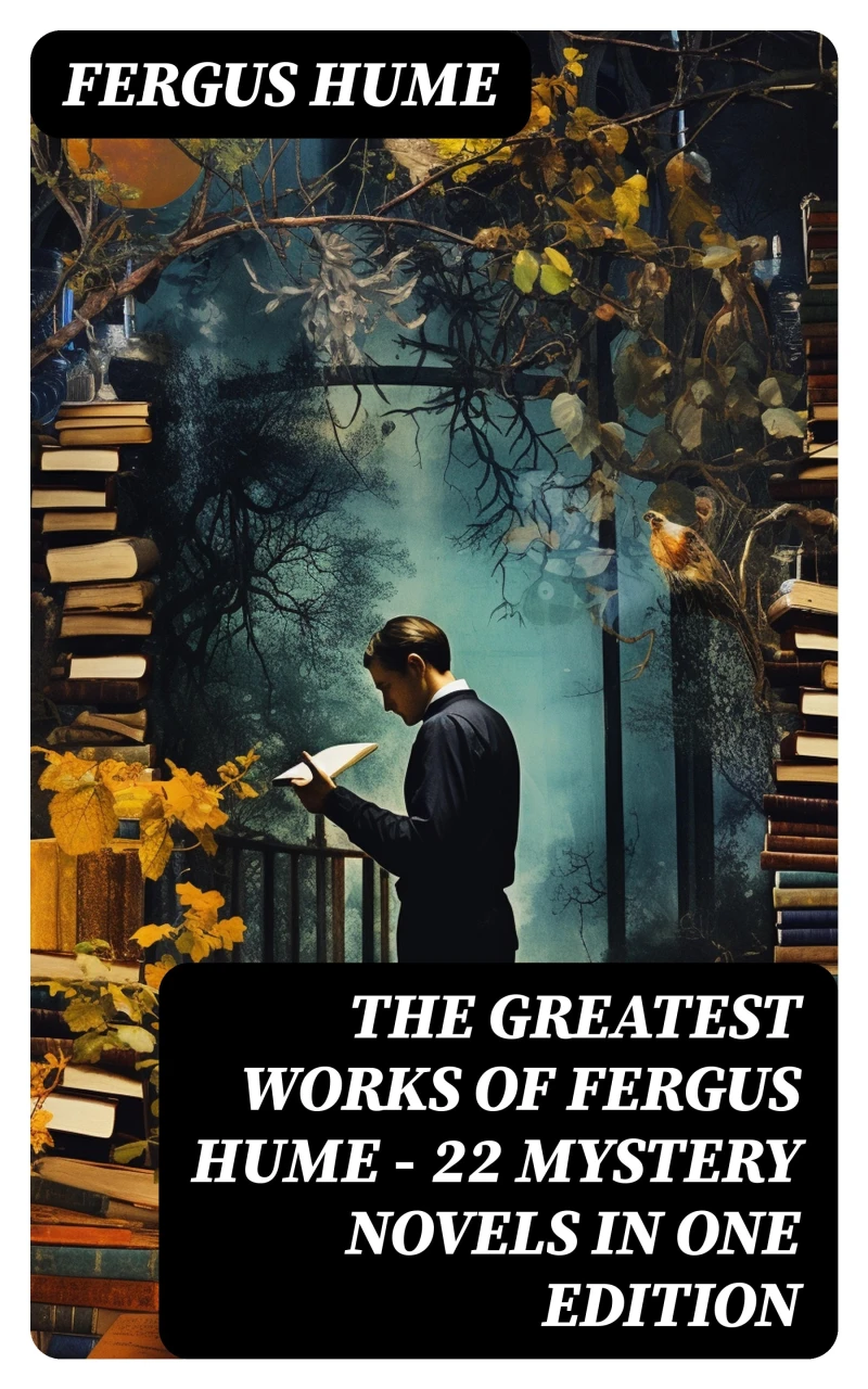 Portada: The Greatest Works of Fergus Hume - 22 Mystery Novels in One Edition
