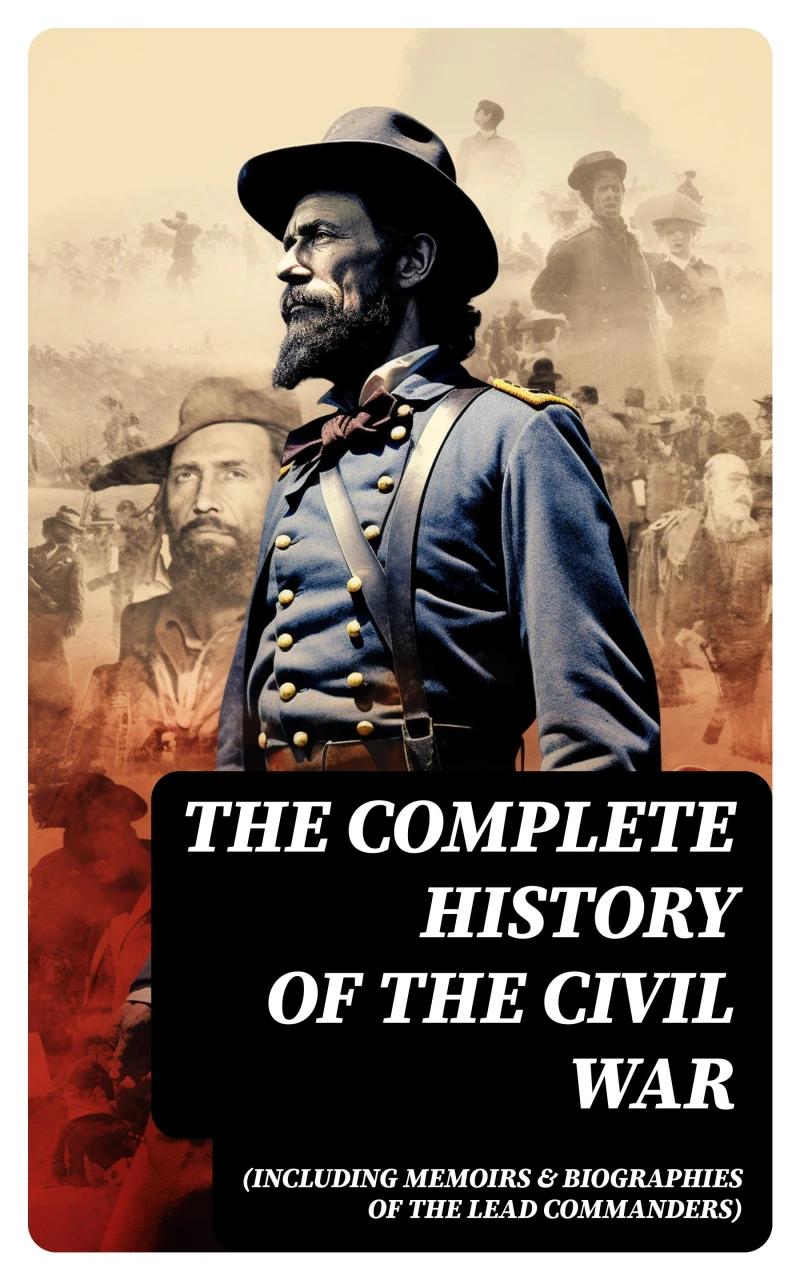 Portada: The Complete History of the Civil War (Including Memoirs & Biographies of the Lead Commanders)