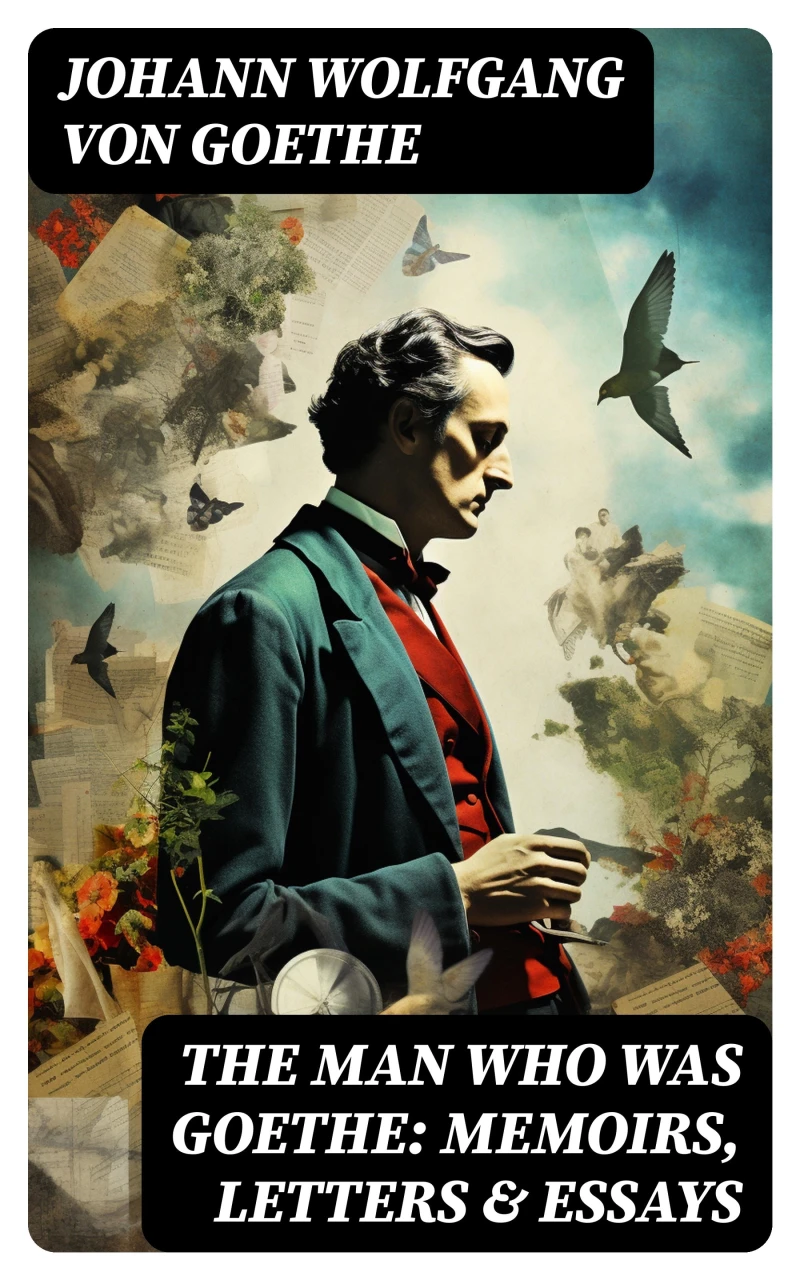 Portada: The Man Who Was Goethe: Memoirs, Letters & Essays