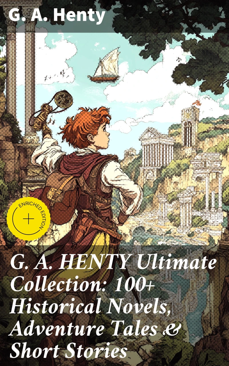 Portada: G. A. HENTY Ultimate Collection: 100+ Historical Novels, Adventure Tales & Short Stories