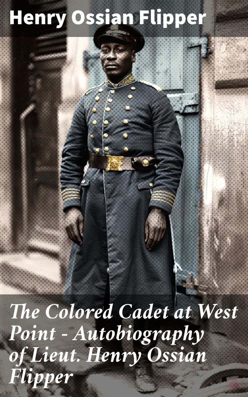 Portada: The Colored Cadet at West Point - Autobiography of Lieut. Henry Ossian Flipper