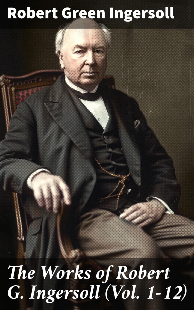 Portada: The Works of Robert G. Ingersoll (Vol. 1-12)