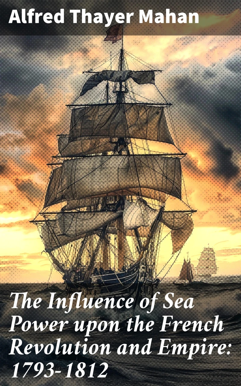 Portada: The Influence of Sea Power upon the French Revolution and Empire: 1793-1812