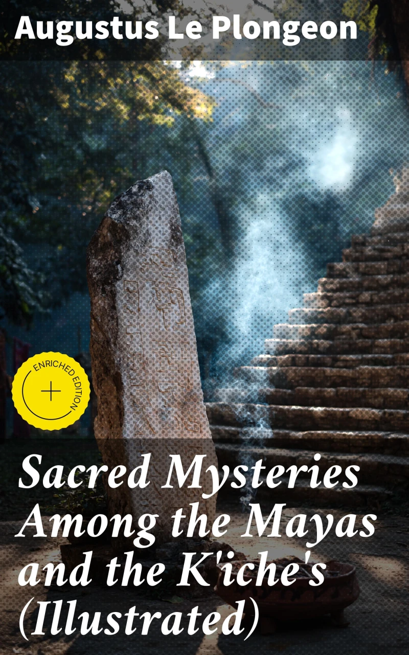 Portada: Sacred Mysteries Among the Mayas and the K'iche's (Illustrated)
