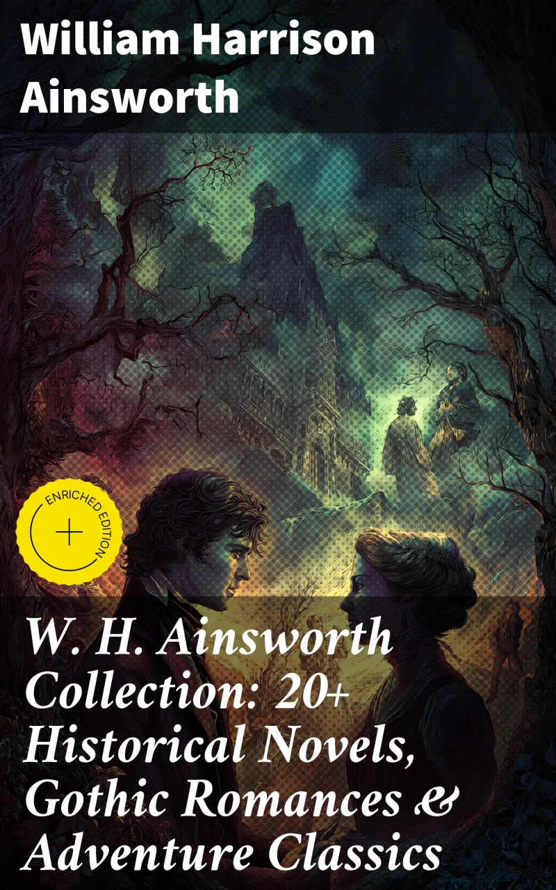 Portada: W. H. Ainsworth Collection: 20+ Historical Novels, Gothic Romances & Adventure Classics