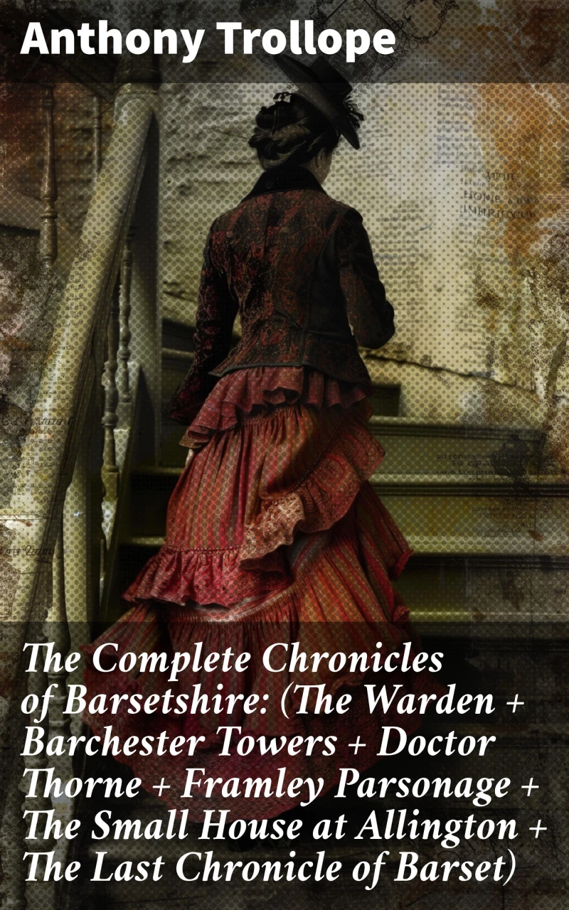 Portada: The Complete Chronicles of Barsetshire: (The Warden + Barchester Towers + Doctor Thorne + Framley Parsonage + The Small House at Allington + The Last Chronicle of Barset)