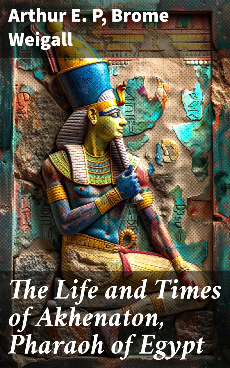 Portada: The Life and Times of Akhenaton, Pharaoh of Egypt
