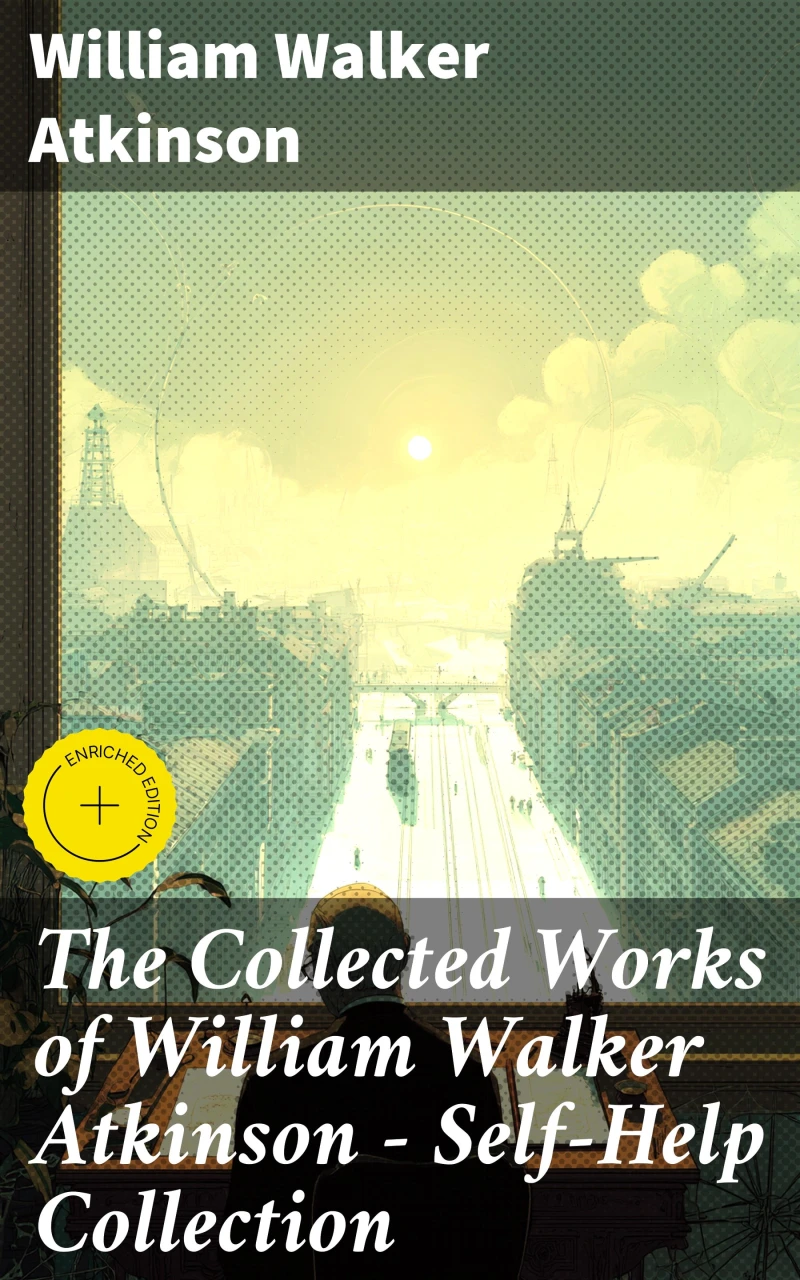 Portada: The Collected Works of William Walker Atkinson - Self-Help Collection