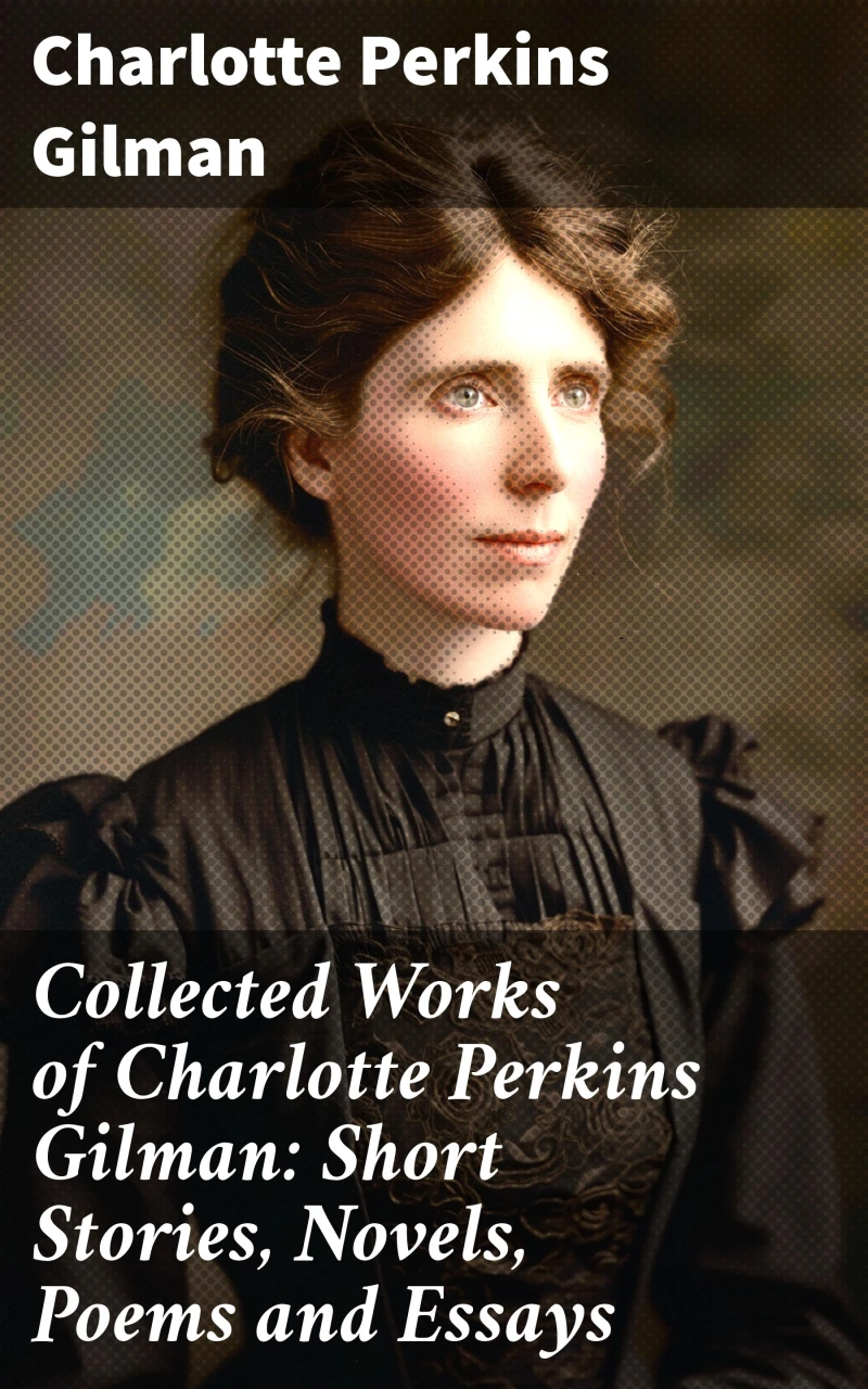 Portada: Collected Works of Charlotte Perkins Gilman: Short Stories, Novels, Poems and Essays