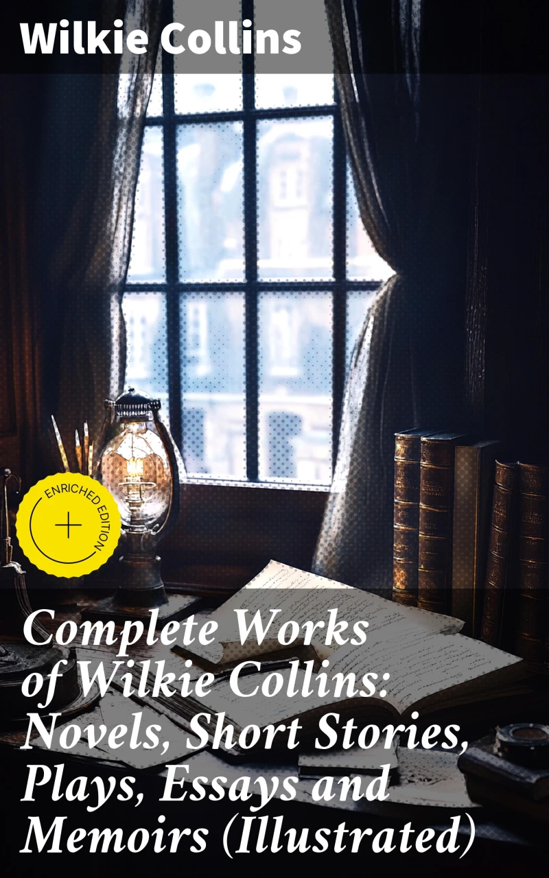 Portada: Complete Works of Wilkie Collins: Novels, Short Stories, Plays, Essays and Memoirs (Illustrated)