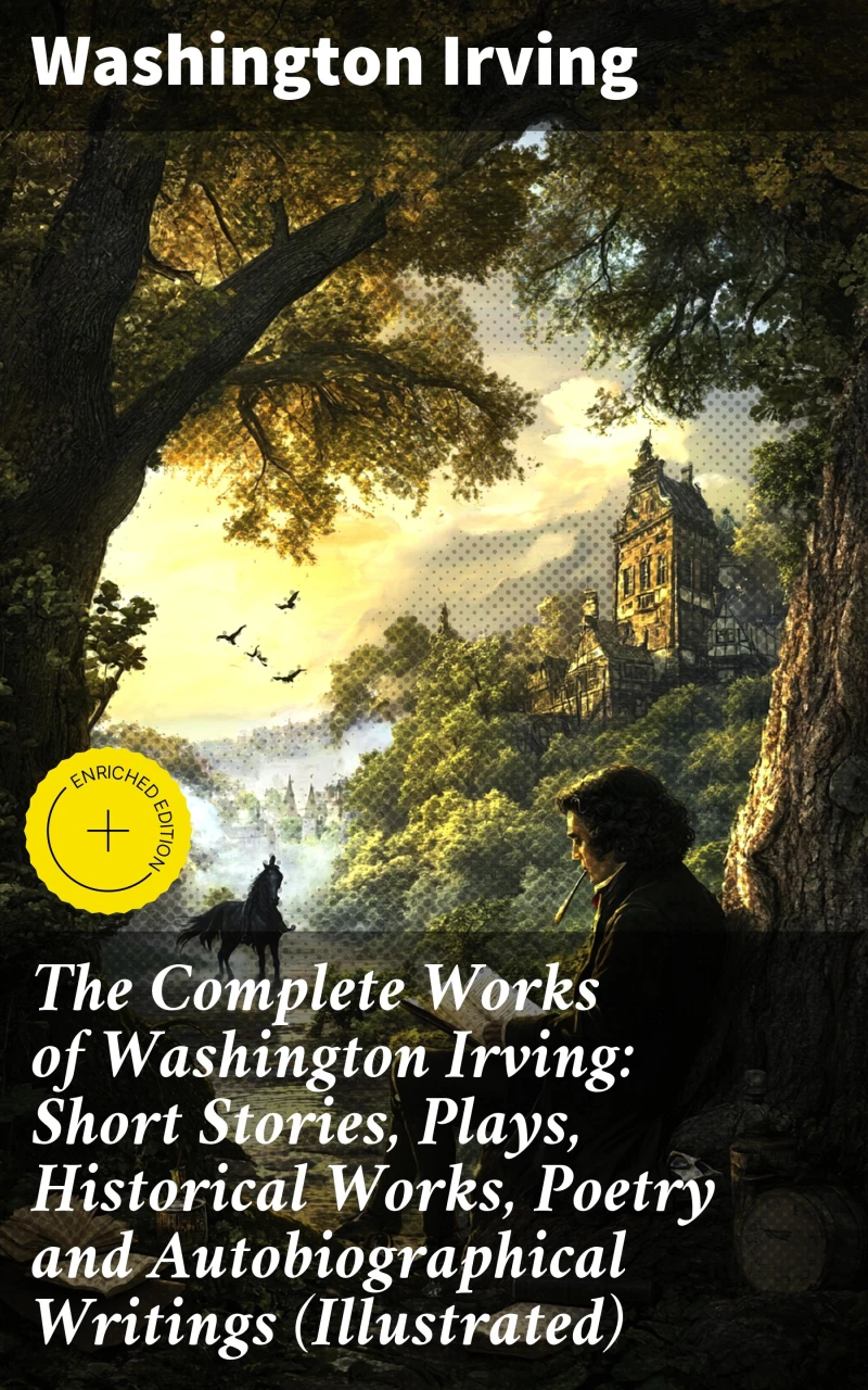 Portada: The Complete Works of Washington Irving: Short Stories, Plays, Historical Works, Poetry and Autobiographical Writings (Illustrated)