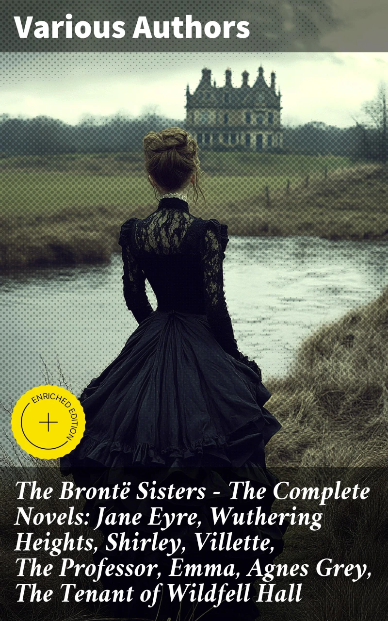 Portada: The Brontë Sisters - The Complete Novels: Jane Eyre, Wuthering Heights, Shirley, Villette, The Professor, Emma, Agnes Grey, The Tenant of Wildfell Hall