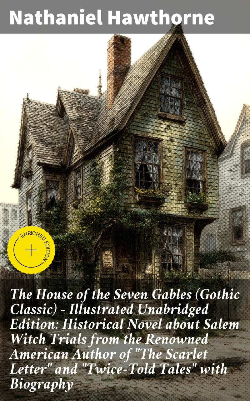 Portada: The House of the Seven Gables (Gothic Classic) - Illustrated Unabridged Edition: Historical Novel about Salem Witch Trials from the Renowned American Author of "The Scarlet Letter" and "Twice-Told Tales" with Biography