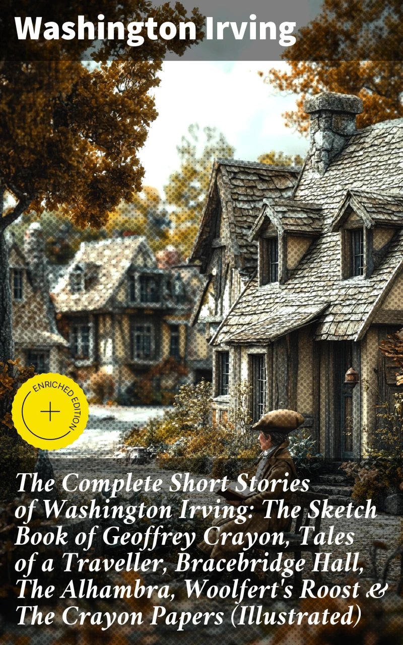 Portada: The Complete Short Stories of Washington Irving: The Sketch Book of Geoffrey Crayon, Tales of a Traveller, Bracebridge Hall, The Alhambra, Woolfert's Roost & The Crayon Papers (Illustrated)