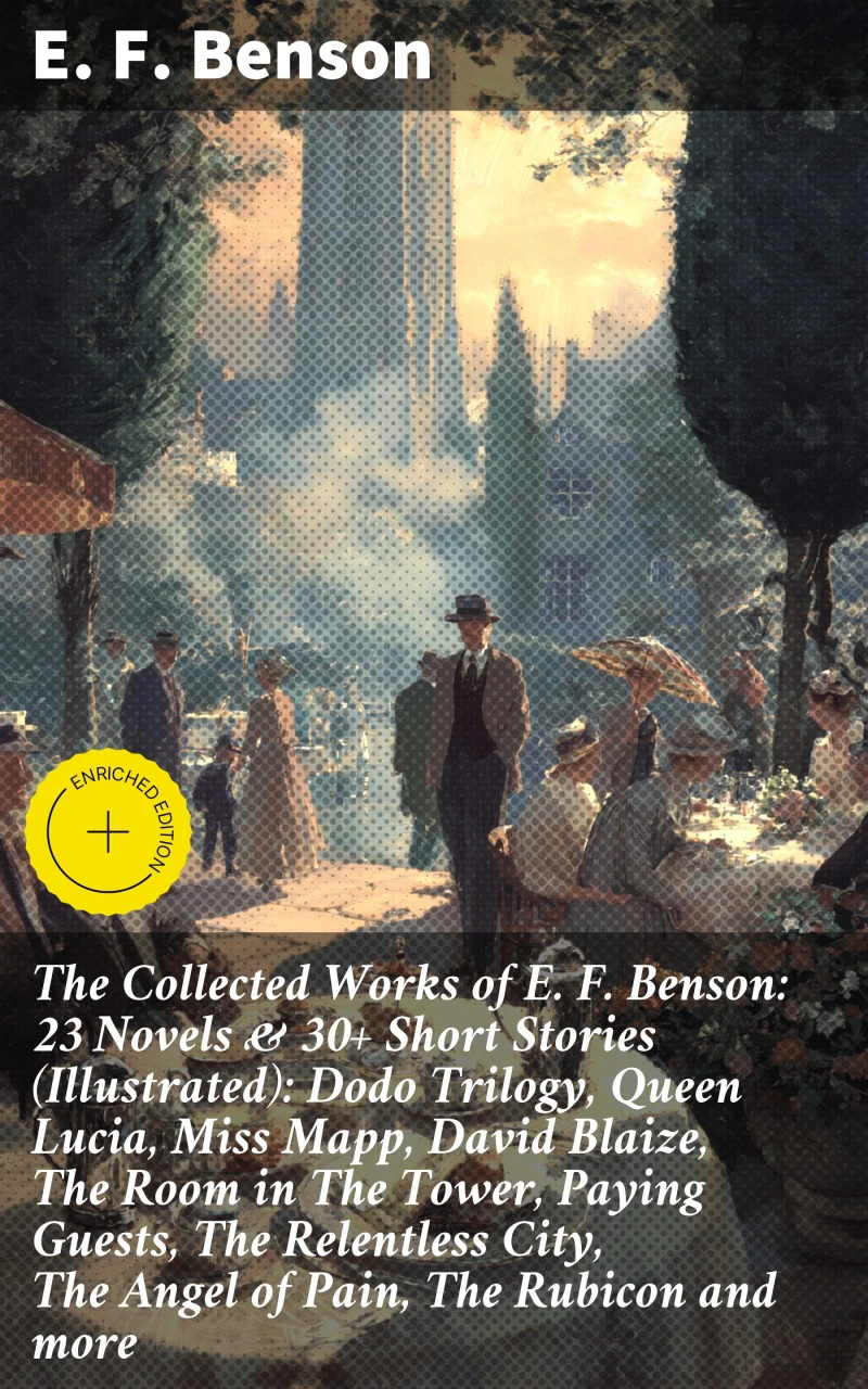 Portada: The Collected Works of E. F. Benson: 23 Novels & 30+ Short Stories (Illustrated): Dodo Trilogy, Queen Lucia, Miss Mapp, David Blaize, The Room in The Tower, Paying Guests, The Relentless City, The Angel of Pain, The Rubicon and more