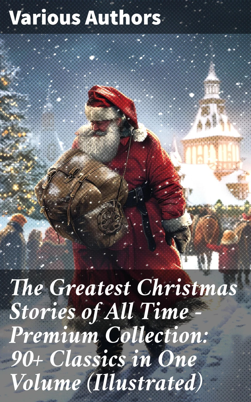 Portada: The Greatest Christmas Stories of All Time - Premium Collection: 90+ Classics in One Volume (Illustrated)