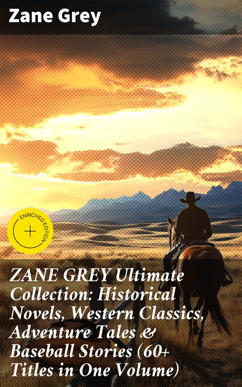 Portada: ZANE GREY Ultimate Collection: Historical Novels, Western Classics, Adventure Tales & Baseball Stories (60+ Titles in One Volume)