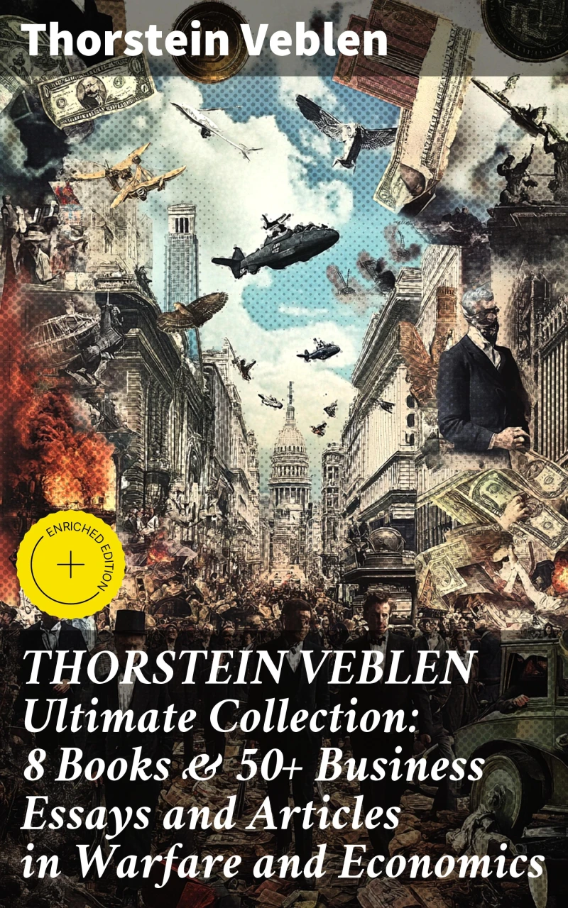 Portada: THORSTEIN VEBLEN Ultimate Collection: 8 Books & 50+ Business Essays and Articles in Warfare and Economics