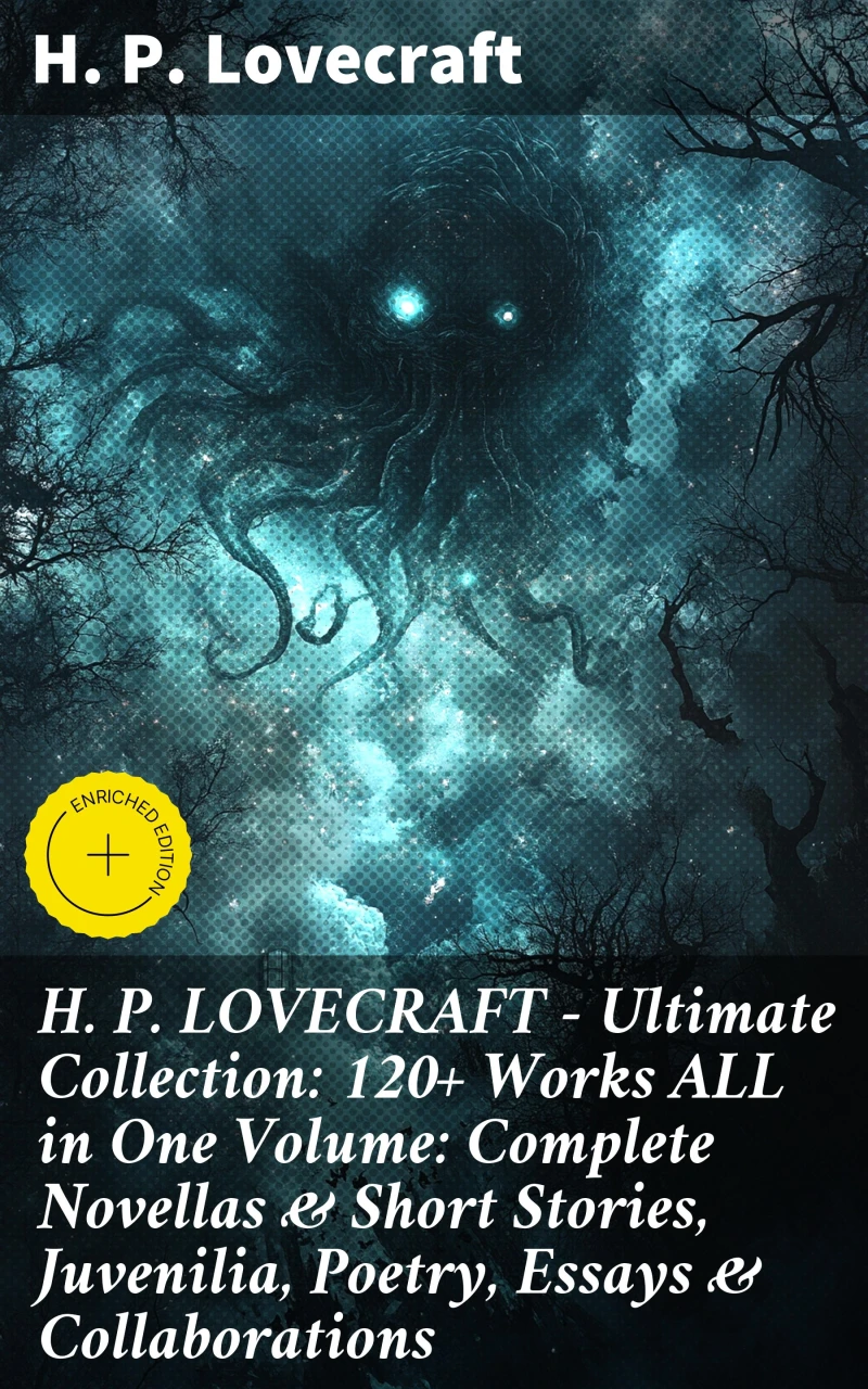 Portada: H. P. LOVECRAFT – Ultimate Collection: 120+ Works ALL in One Volume: Complete Novellas & Short Stories, Juvenilia, Poetry, Essays & Collaborations