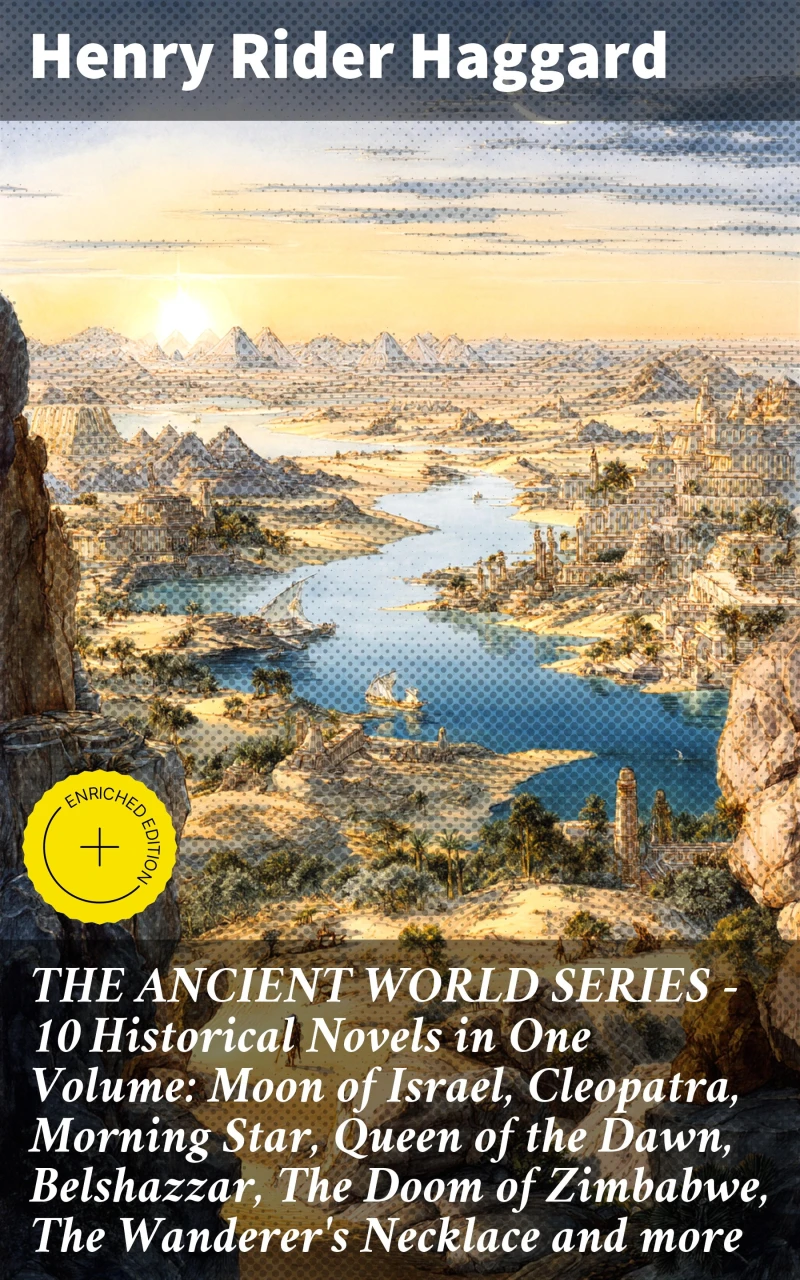 Portada: THE ANCIENT WORLD SERIES - 10 Historical Novels in One Volume: Moon of Israel, Cleopatra, Morning Star, Queen of the Dawn, Belshazzar, The Doom of Zimbabwe, The Wanderer's Necklace and more