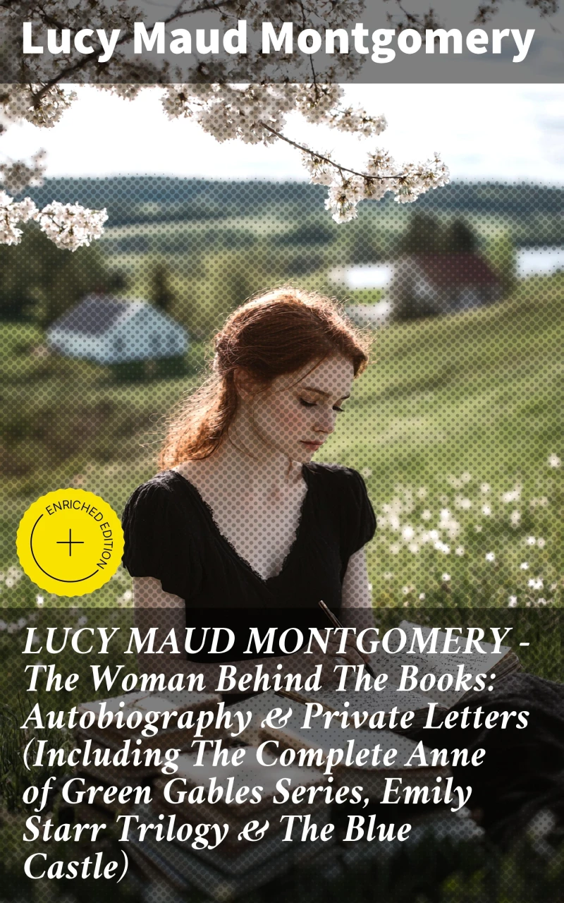 Portada: LUCY MAUD MONTGOMERY - The Woman Behind The Books: Autobiography & Private Letters (Including The Complete Anne of Green Gables Series, Emily Starr Trilogy & The Blue Castle)