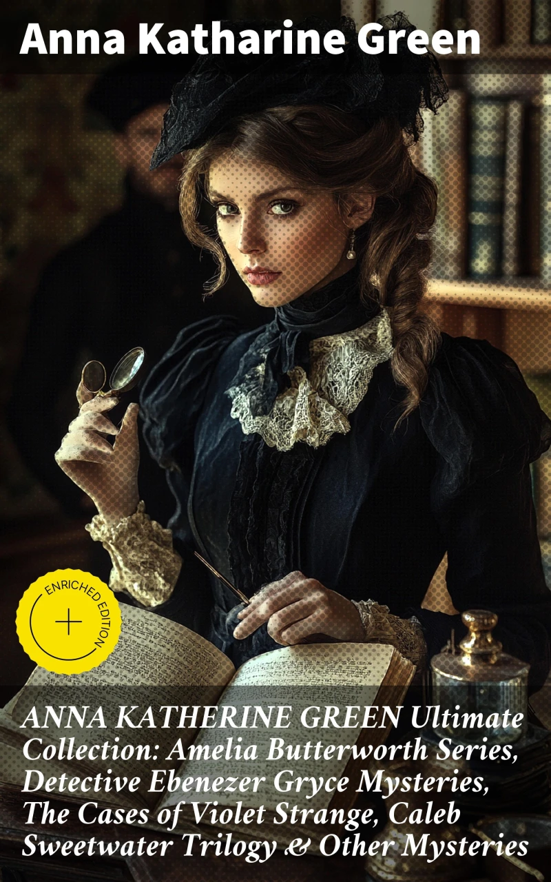 Portada: ANNA KATHERINE GREEN Ultimate Collection: Amelia Butterworth Series, Detective Ebenezer Gryce Mysteries, The Cases of Violet Strange, Caleb Sweetwater Trilogy & Other Mysteries