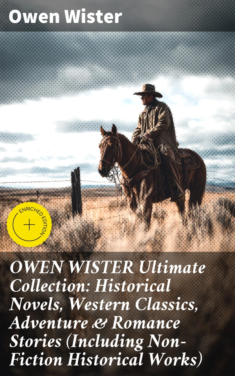 Portada: OWEN WISTER Ultimate Collection: Historical Novels, Western Classics, Adventure & Romance Stories (Including Non-Fiction Historical Works)