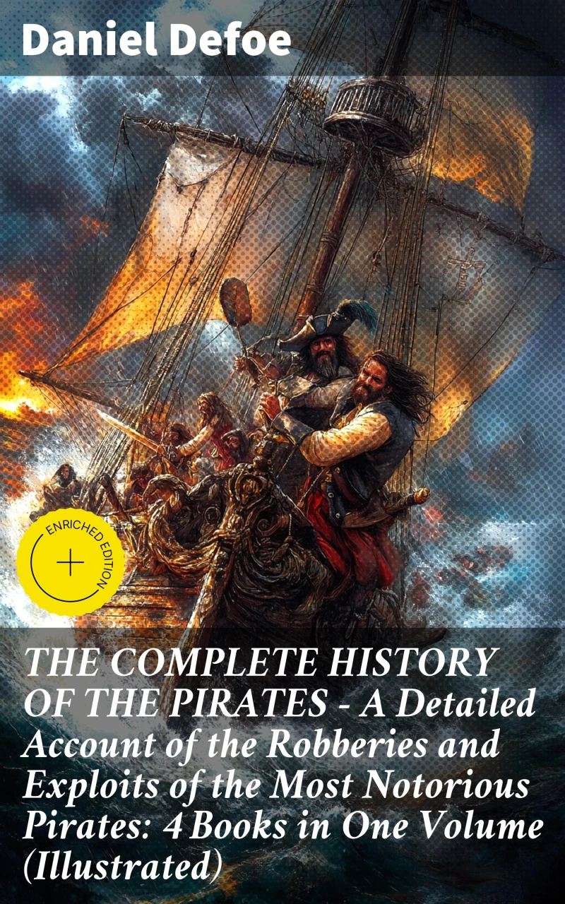 Portada: THE COMPLETE HISTORY OF THE PIRATES – A Detailed Account of the Robberies and Exploits of the Most Notorious Pirates: 4 Books in One Volume (Illustrated)