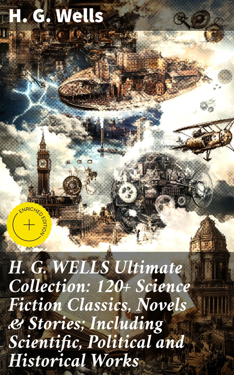 Portada: H. G. WELLS Ultimate Collection: 120+ Science Fiction Classics, Novels & Stories; Including Scientific, Political and Historical Works