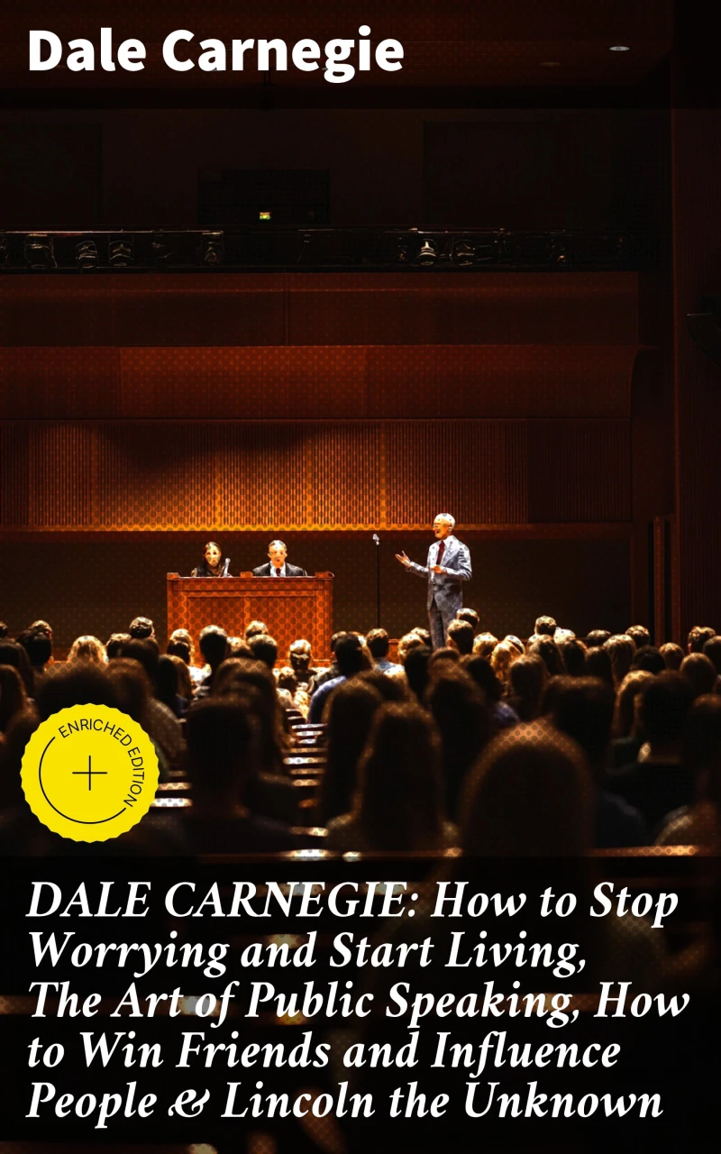 Portada: DALE CARNEGIE: How to Stop Worrying and Start Living, The Art of Public Speaking, How to Win Friends and Influence People & Lincoln the Unknown