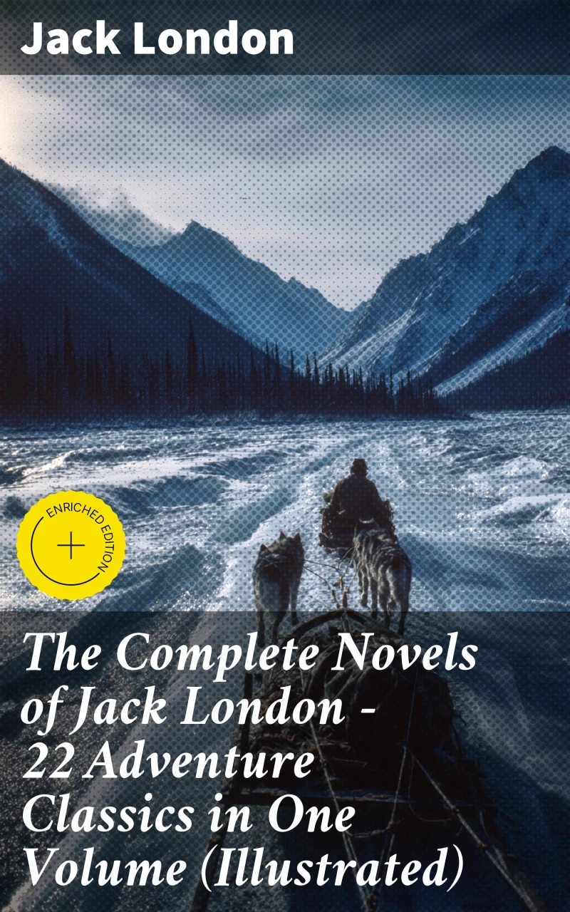 Portada: The Complete Novels of Jack London – 22 Adventure Classics in One Volume (Illustrated)
