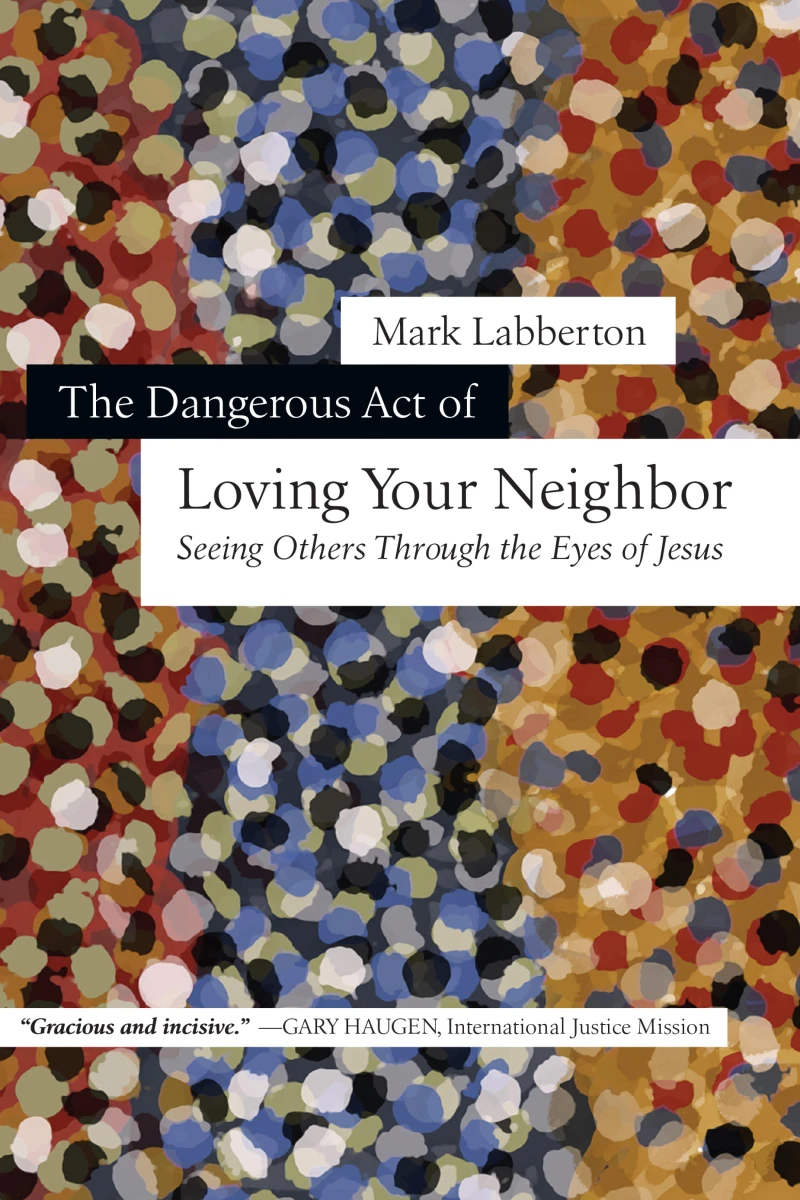 Portada: The Dangerous Act of Loving Your Neighbor